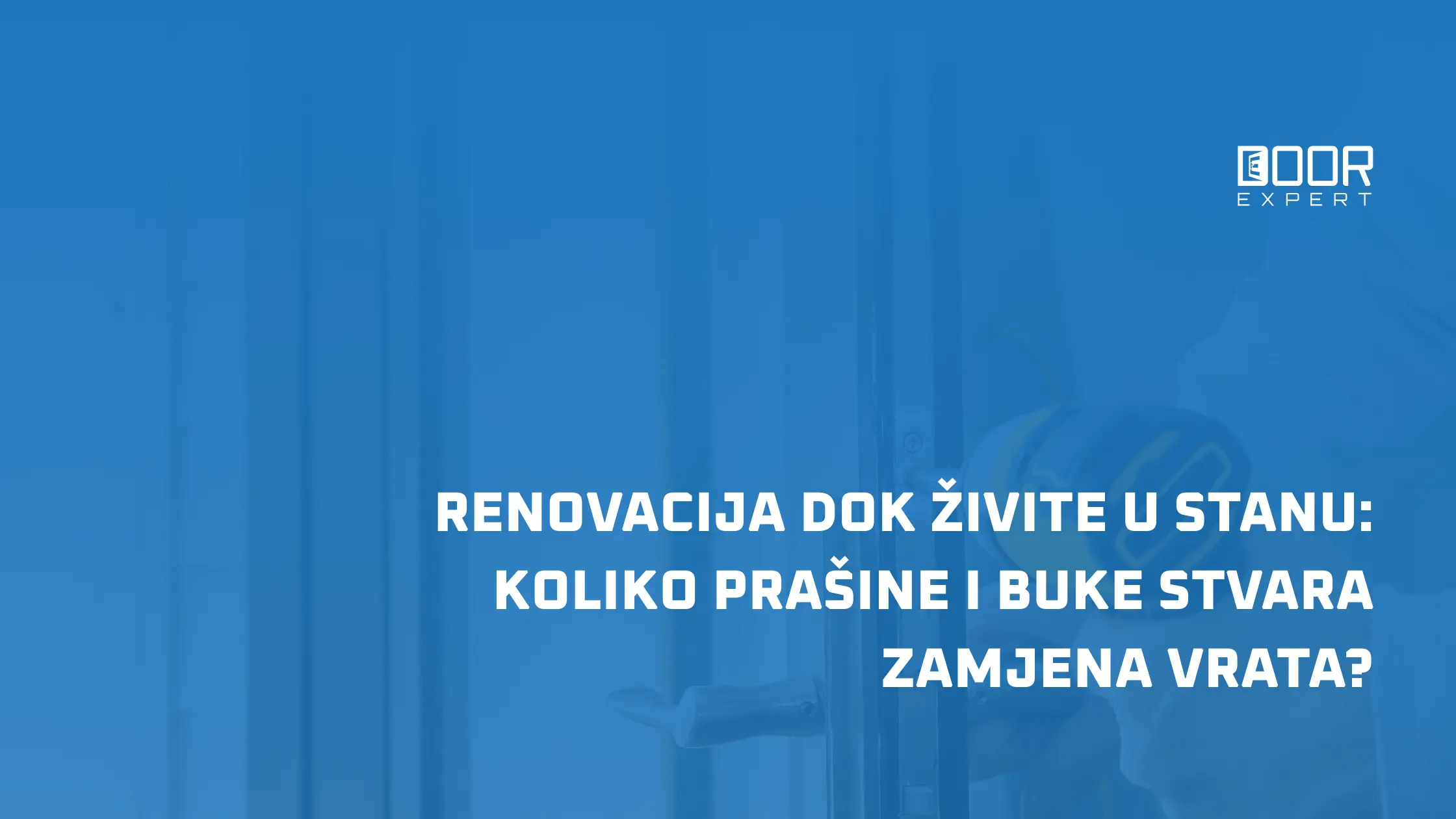 Renovacija dok živite u stanu Koliko prašine i buke stvara zamjena vrata